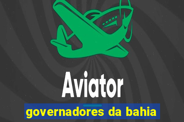 governadores da bahia